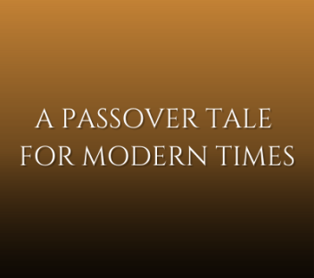 A Passover Tale for Modern Times